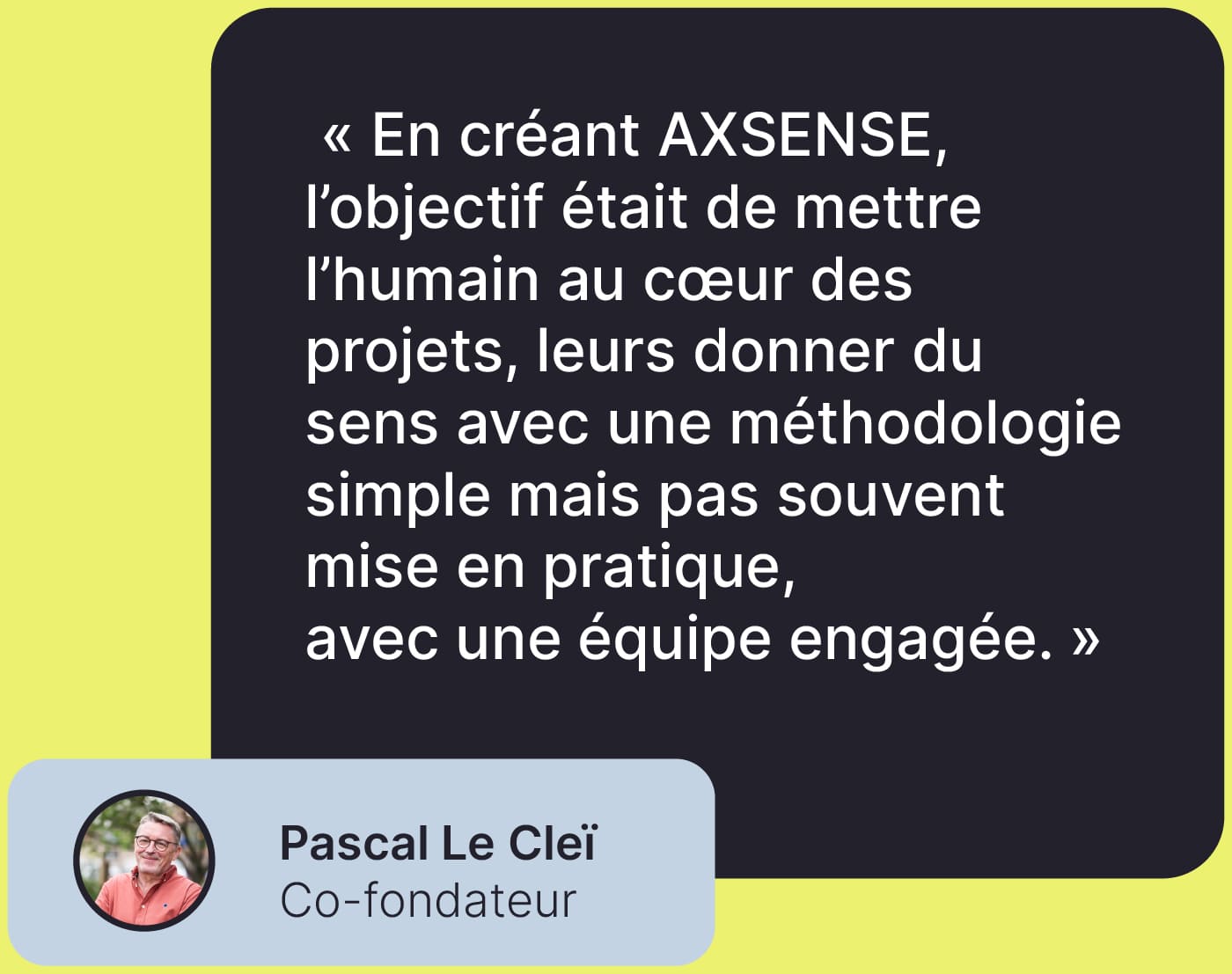 Citation du co-fondateur Pascal Le Clei sur la vision humaine d’Axsense, avec sa photo et son rôle affichés